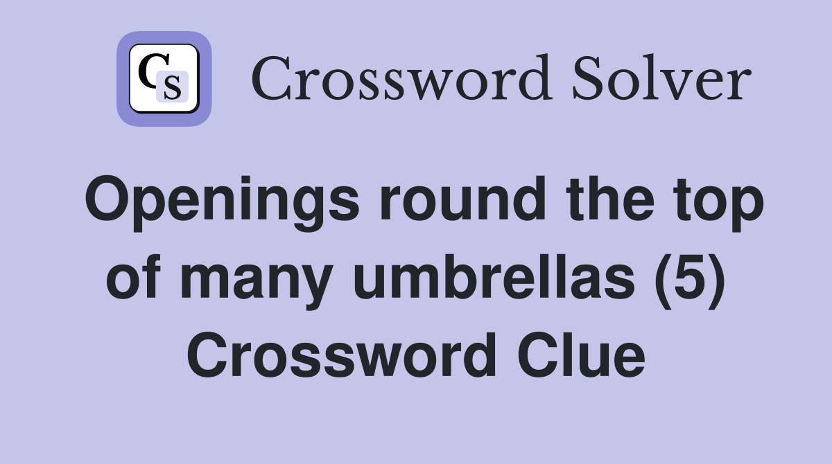Openings round the top of many umbrellas (5) Crossword Clue Answers